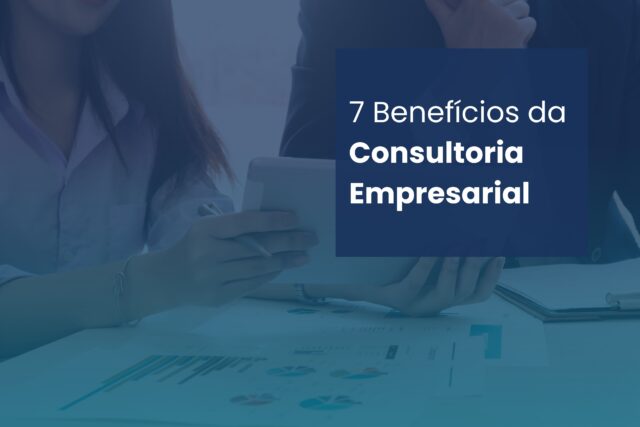 7 Benefícios do Consultoria Empresarial